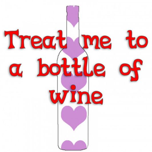 Treat me to a bottle of wine