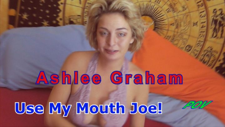 Ashlee Graham Use My Mouth Joe POV