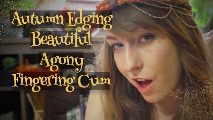 Autumn Agony / Edging + Fingering Cum