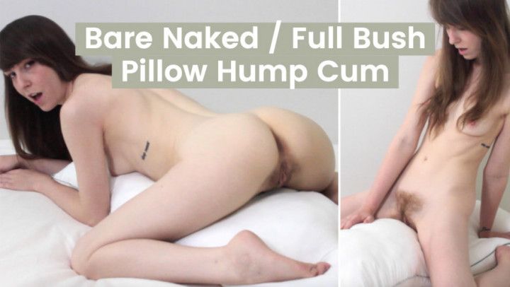 Bare Naked, Full Bush / Pillow Hump Cum