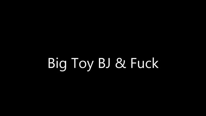 big toy bj fuck