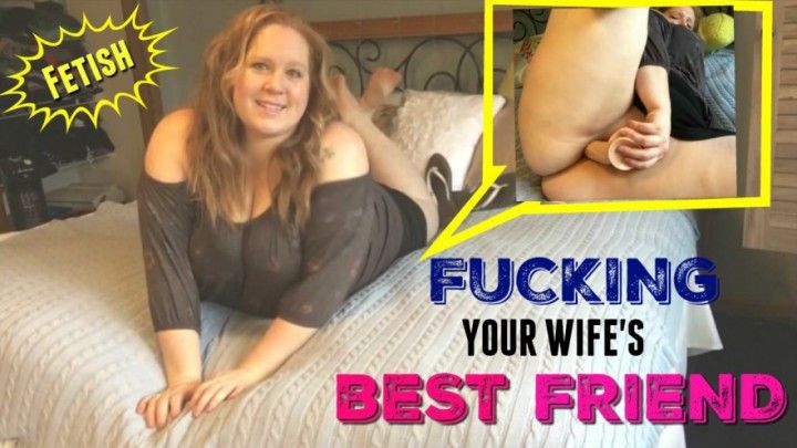 FUCKING your Wife's BEST FRIEND Fetish