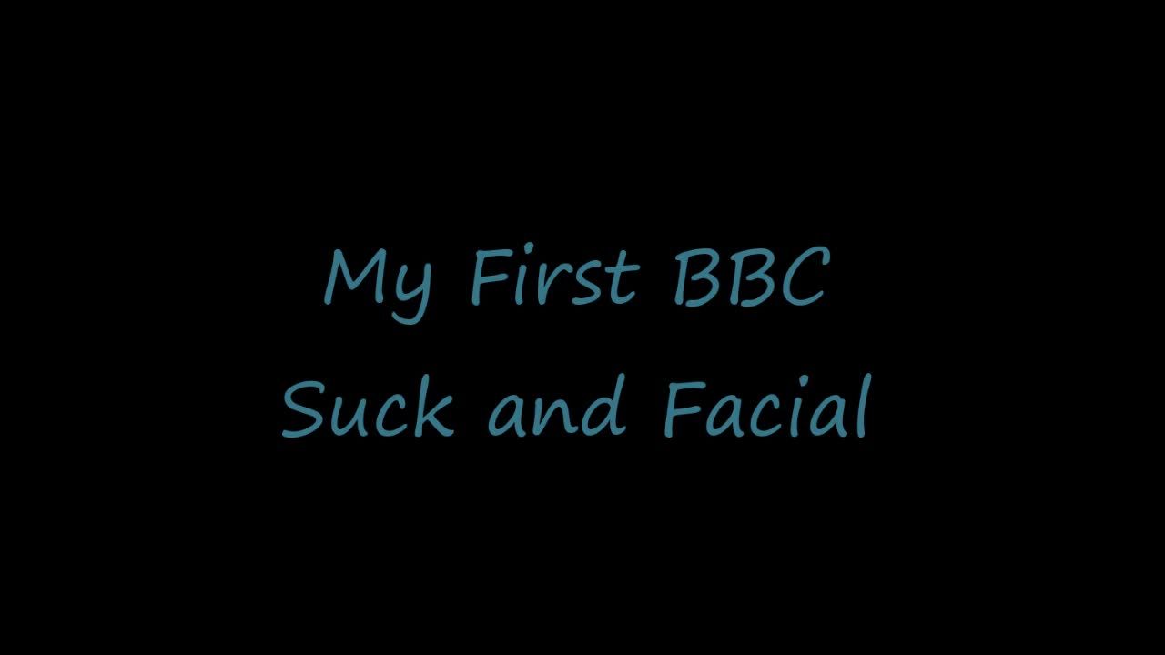 My First BBC suck and facial