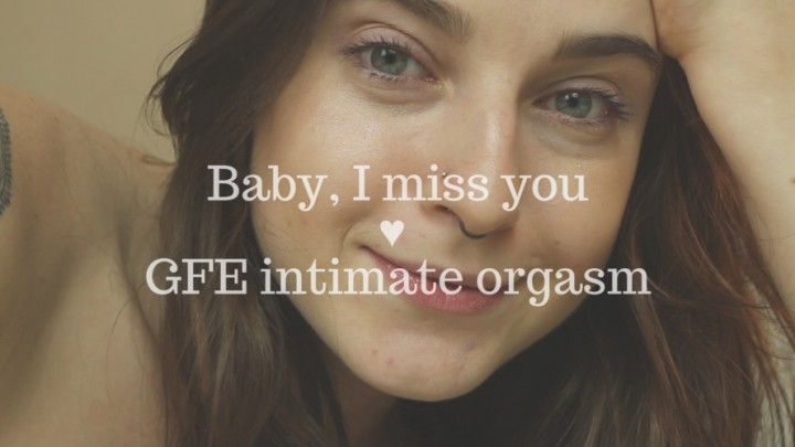 Baby, I miss you ♥ GFE intimate orgasm