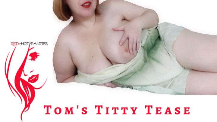 Tom's Titty Tease