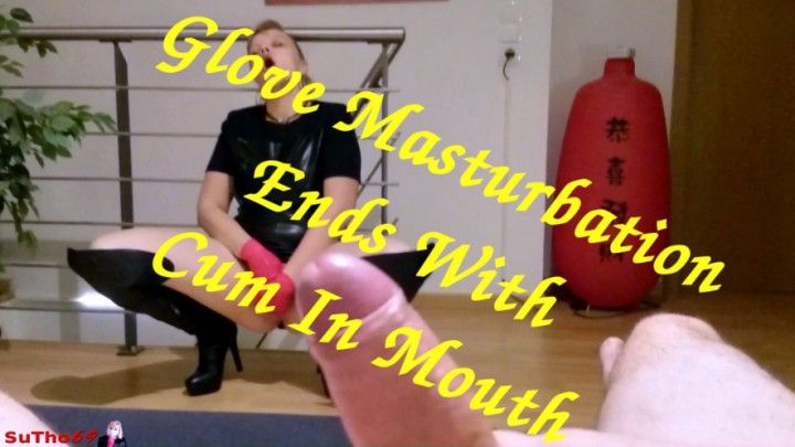 Glove Masturbation Ends w/ Cum In Mouth