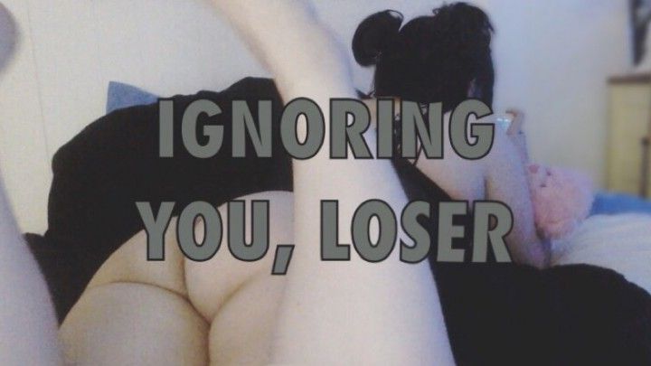 Ignoring You, Loser