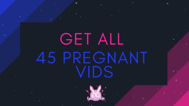 Buy this vid and get all 45 pregnant vid
