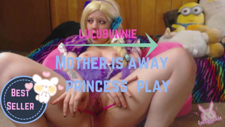 Mother is away Princess will Play