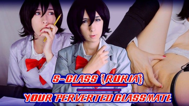 S-CLASS [Rukia] Your Perverted Classmate