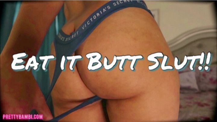 Eat it Butt Slut