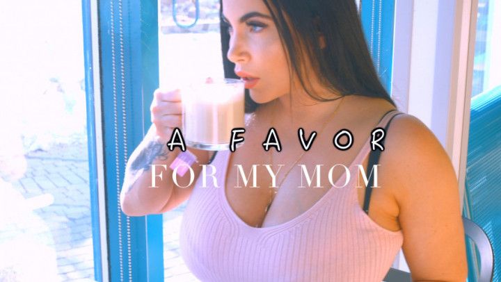 A Favor For My Mom
