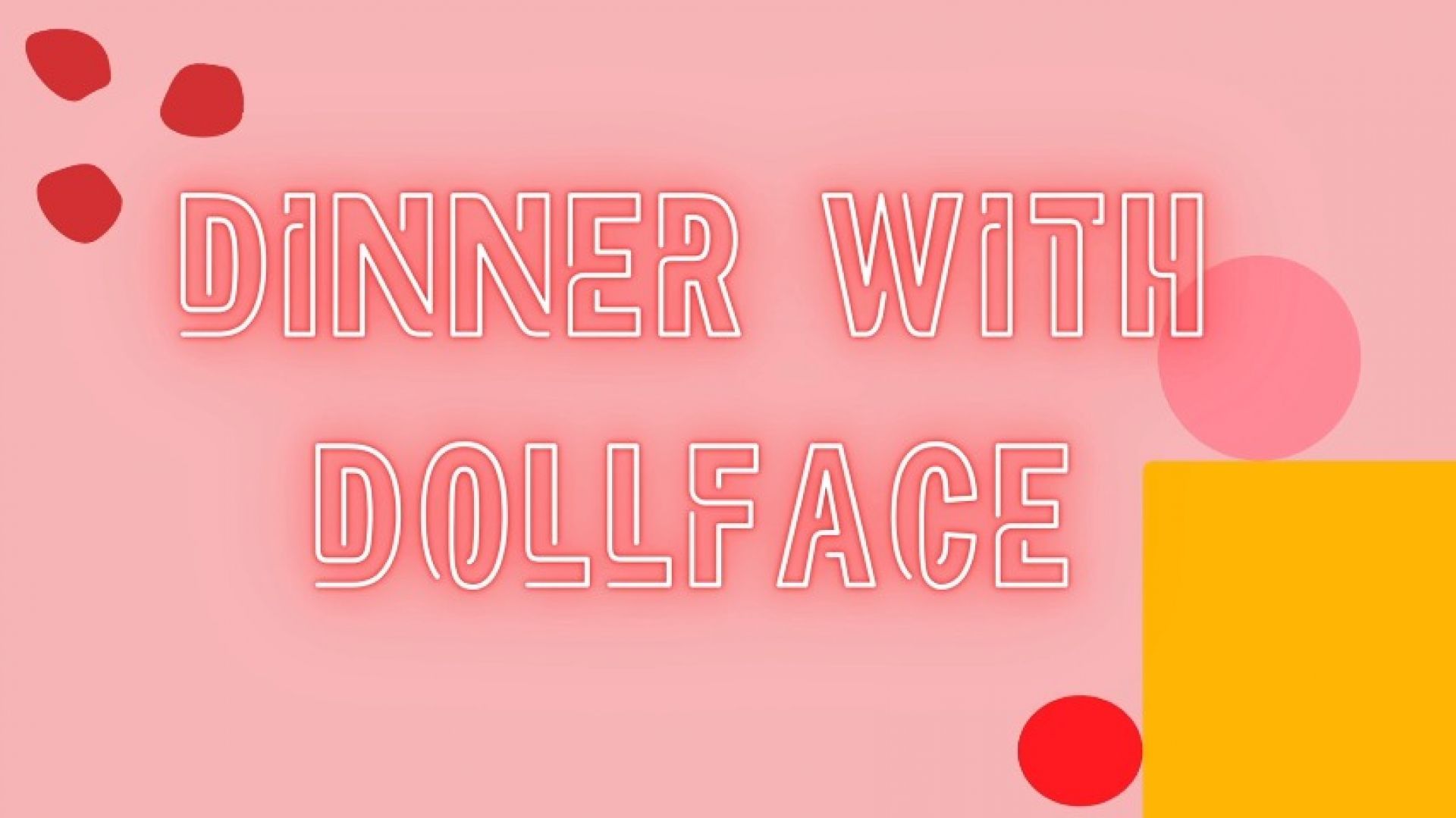 Dinner with Dollface Pilot