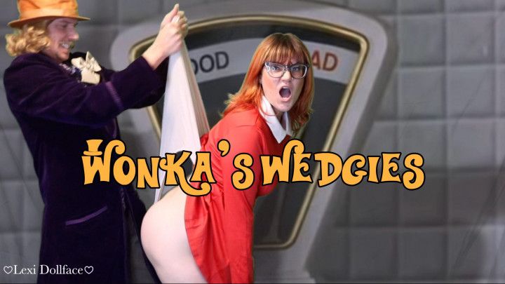 Wonka's Wedgies