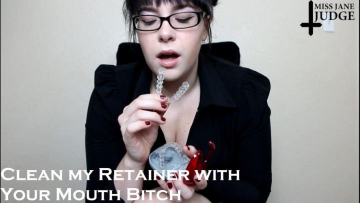 Clean My Retainer with your Mouth Bitch