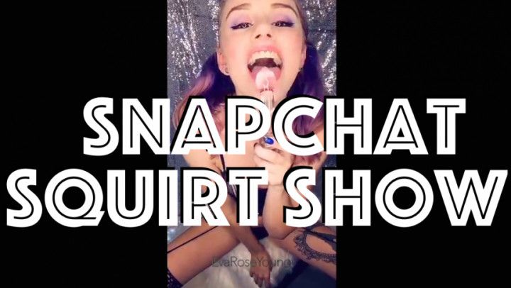 SNAPCHAT SQUIRT SHOW
