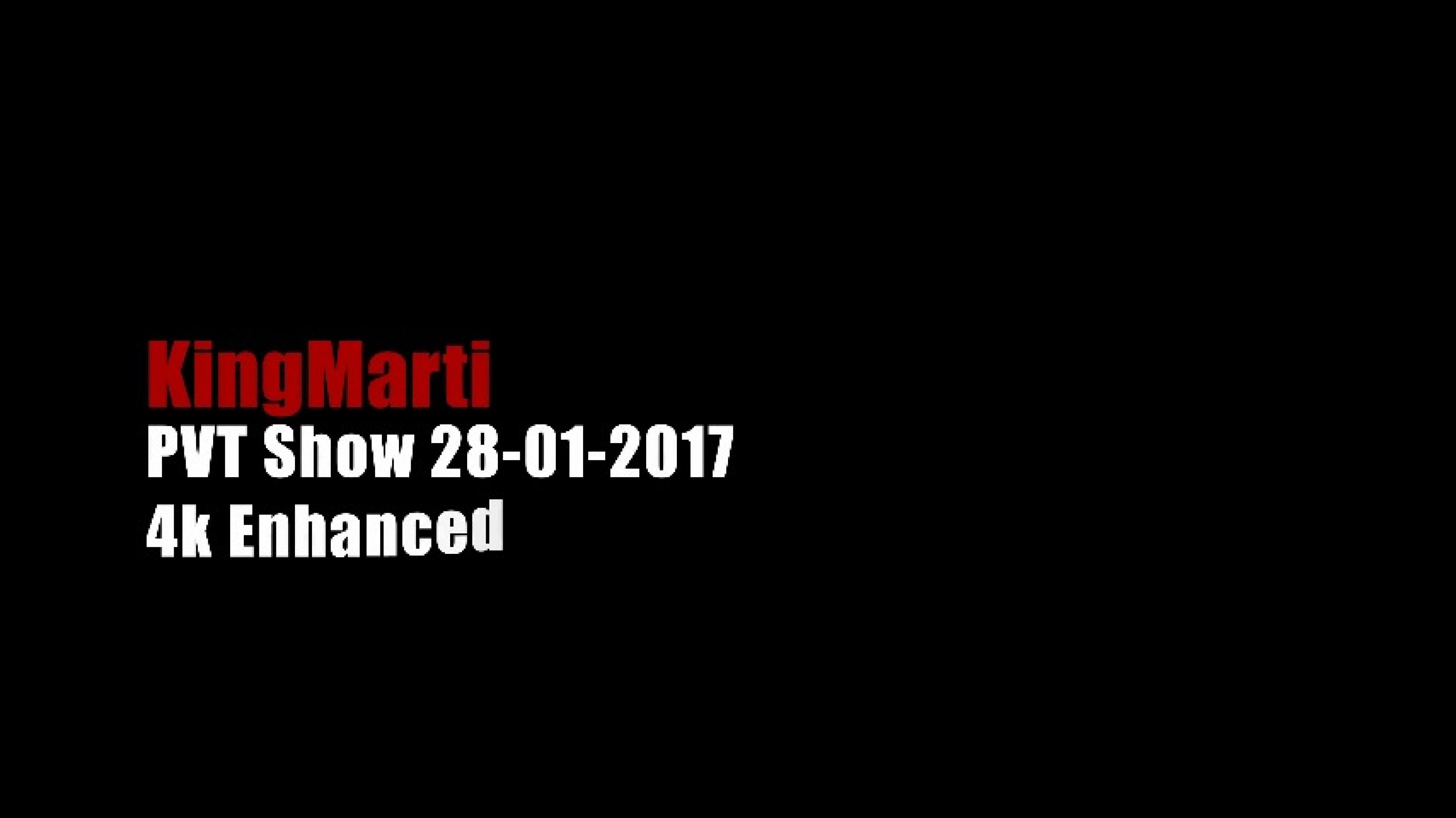 4k Enhanced Pvt Show 28-01-2017