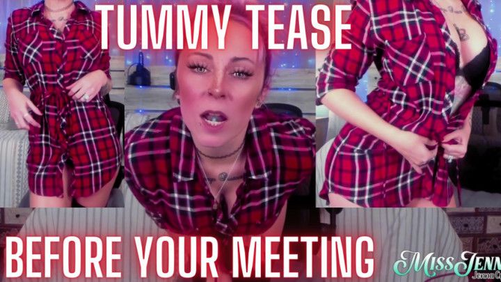 Tummy Tease Before Your Meeting