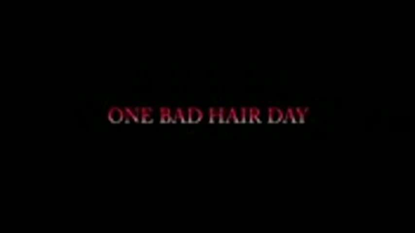 ONE BAD HAIR DAY