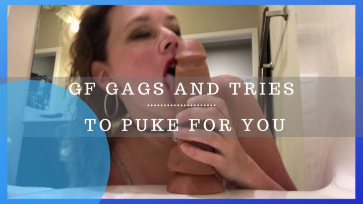 GF gags and tries to spit up for you