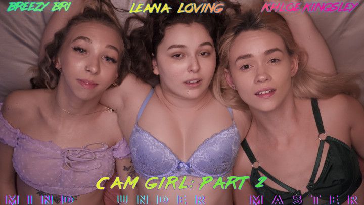 Cam Girl: Part 2 - Leana, Khloe and Breezy