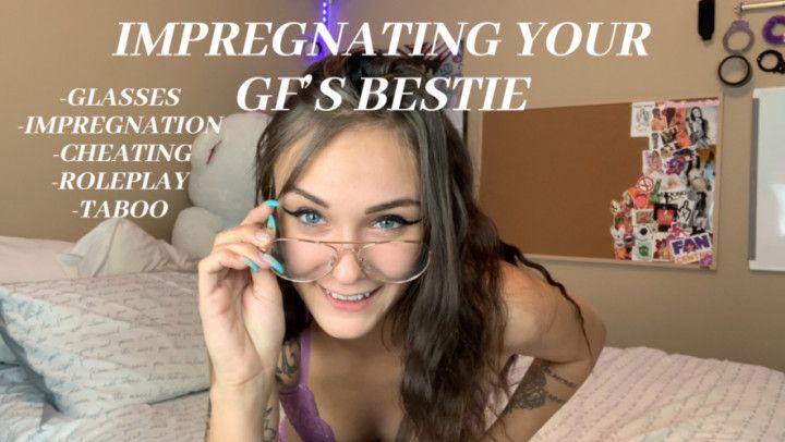 Impregnating Your Gf's Bestie