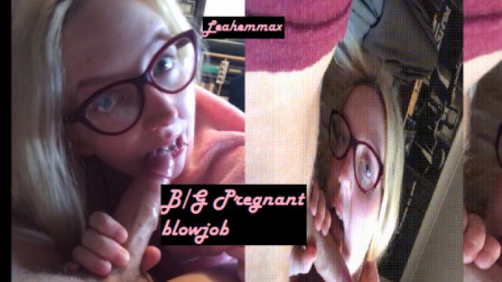 B/G Pregnant teen glasses blowjob