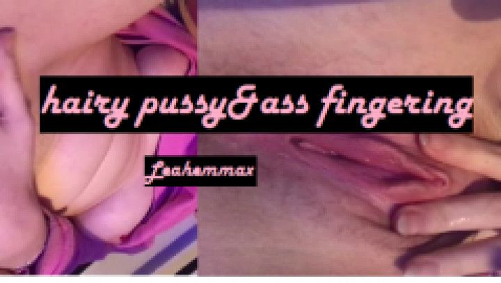 Hairy pussy and ass fingering