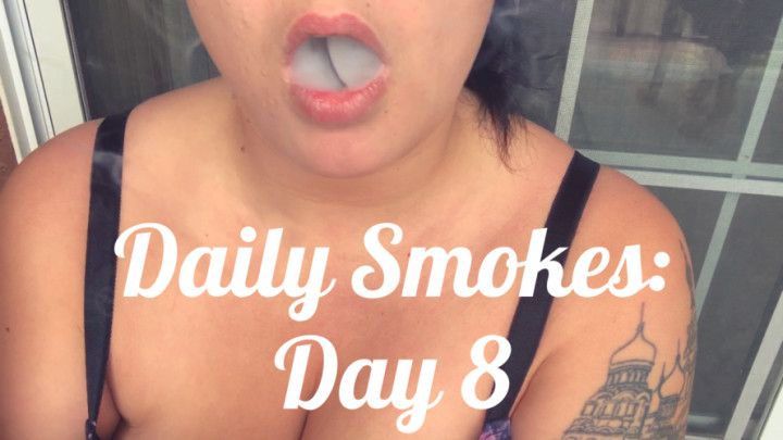 Daily Smokes: Day 8
