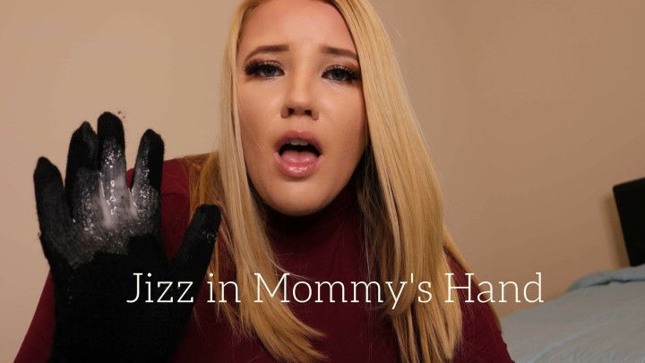 Jizz in Mommy's Hand