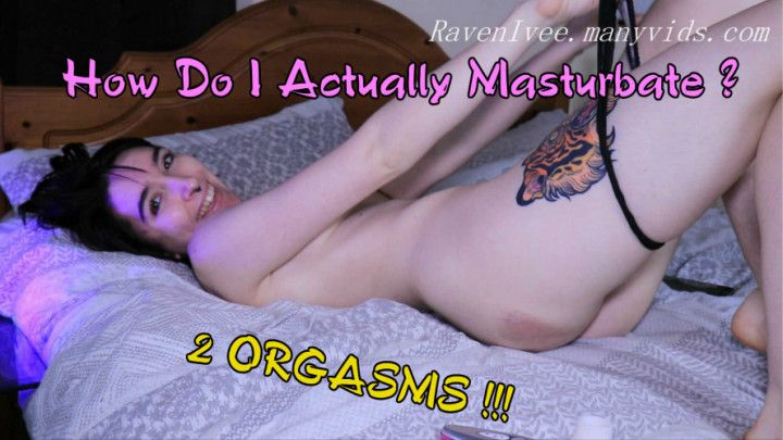 How I actually Masturbate ! 2 Orgasms