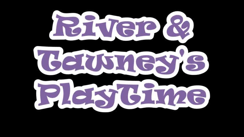 River &amp; Tawney's PlayTime