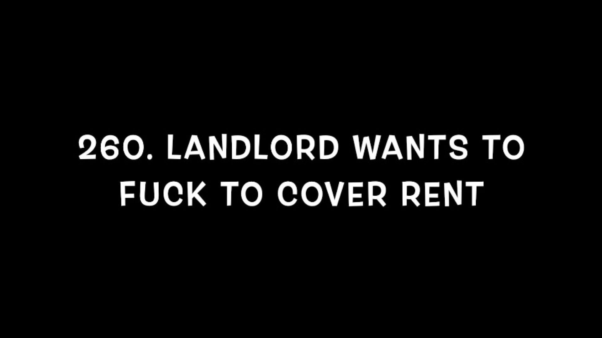 260. Landlord wants to fuck to cover rent