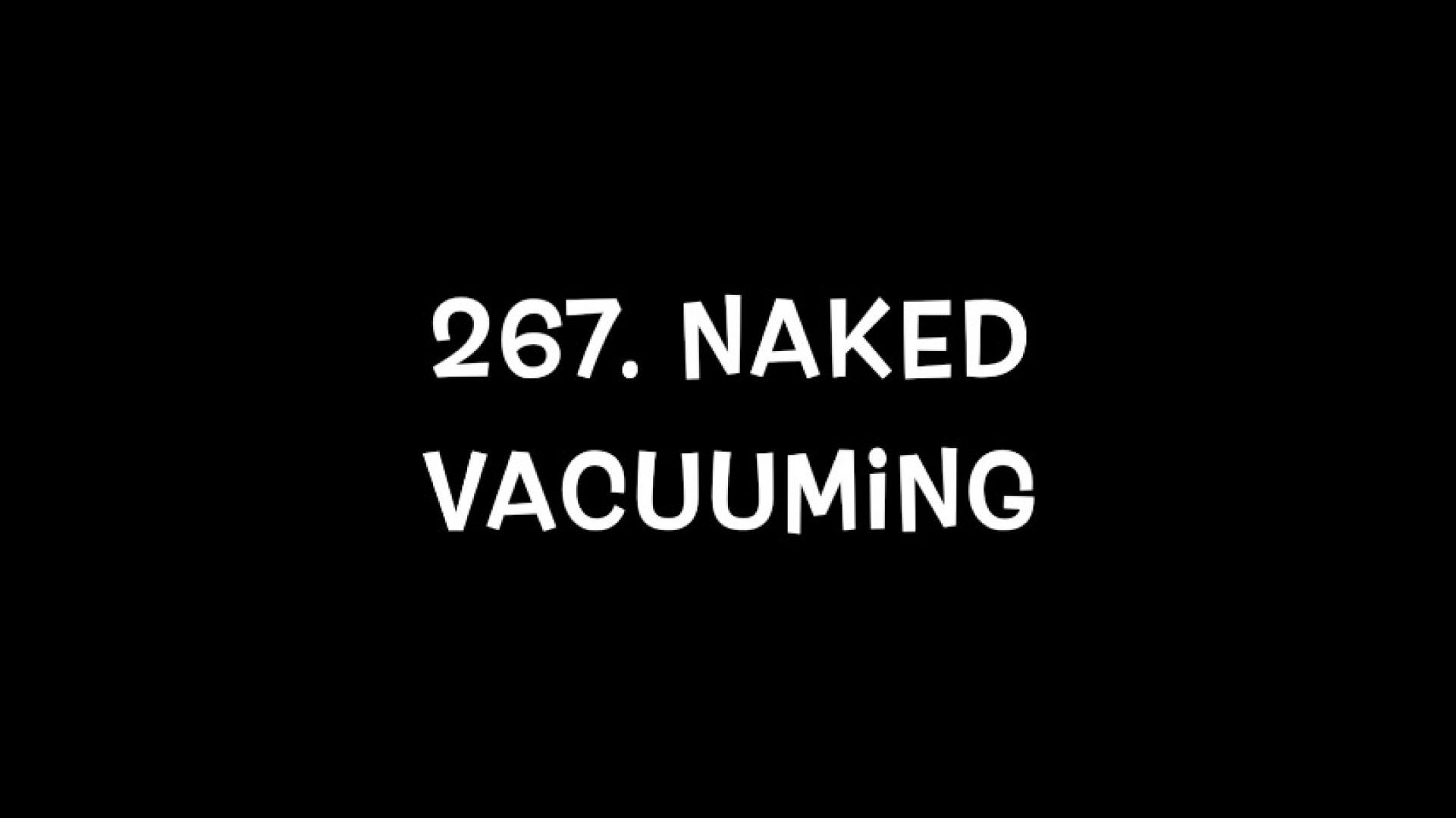 267. Naked Vacuuming