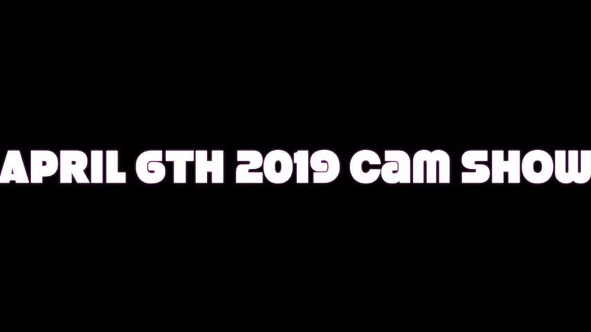 april 6th 2019 camshow