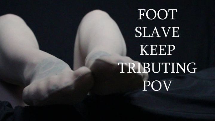 Foot Slave Keep Tributing POV