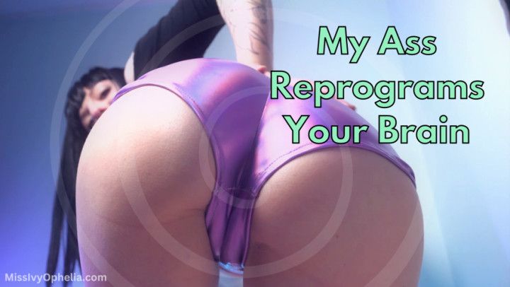 My Ass Reprograms Your Brain