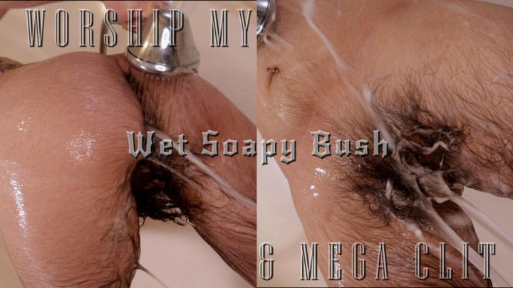 Worship My Wet Soapy Bush &amp; Mega Clit