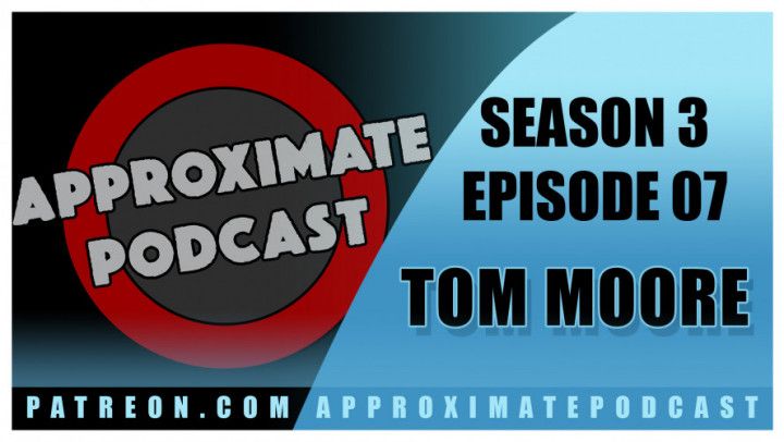 Approximate Podcast Season 3 Episode 52 Tom Moore