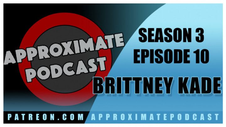 Approximate Podcast Season 3 Episode 55 - Brittney Kade