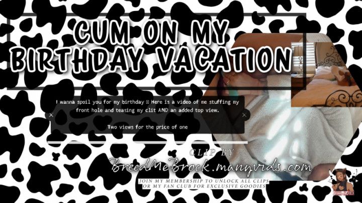Cum on my Birthday Vacation