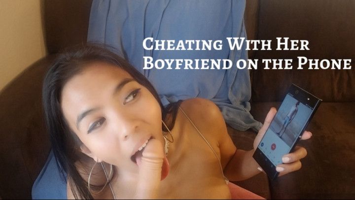 Cheating w/ her Boyfriend on the Phone