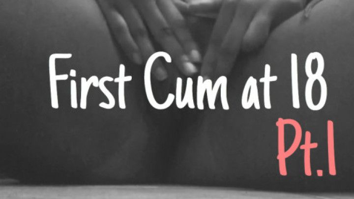 First Cum at 18 | Part One