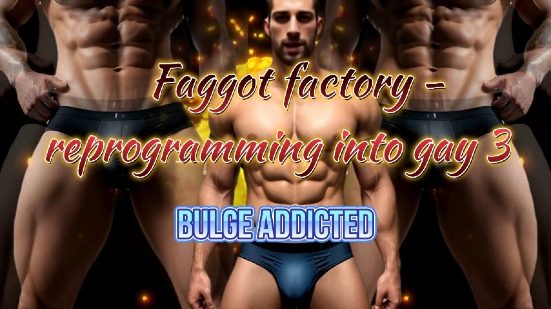 Faggot factory - reprogramming into gay 3, Bulge Addicte