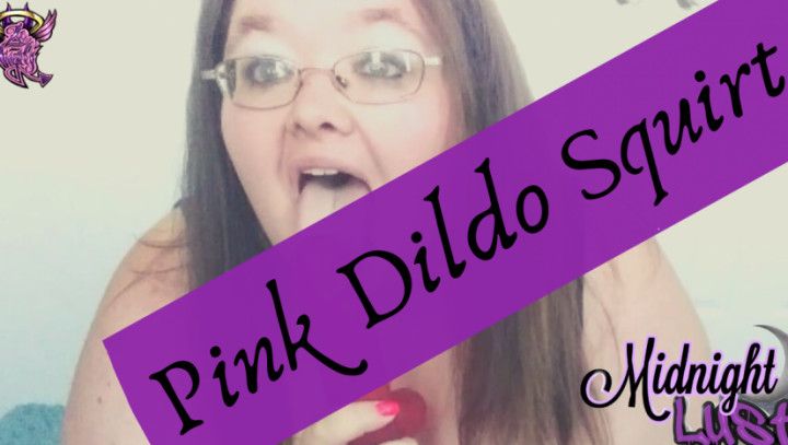 BBW Pink Dildo Squirt