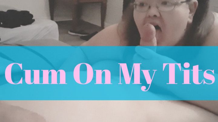 BBW - Cum On My Tits