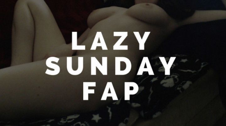 Lazy Sunday Fap