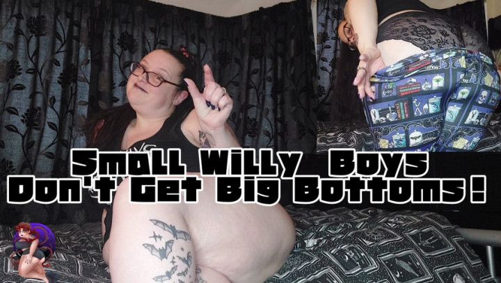 Tiny Willy Losers Don't Deserve Big Fat Bottoms