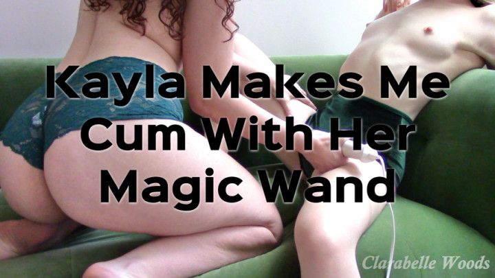 Kayla Makes Me Cum With Her Magic Wand