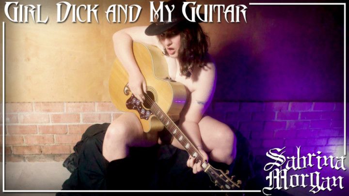 Girl Dick and my Guitar